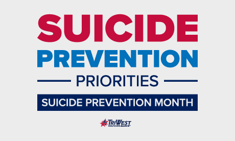 SUICIDE PREVENTION PRIORITIES, SUICIDE PREVENTION MONTH, TriWest Logo